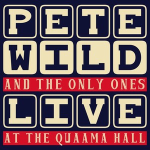 Pete Wild & The Only Ones: Live At the Quaama Hall