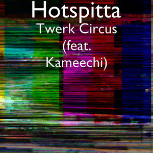 Twerk Circus (feat. Kameechi)