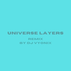 UNIVERSE LAYERS (Remix)