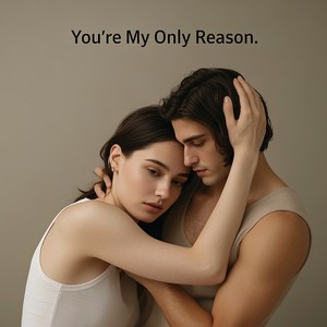 You’re My Only Reason