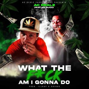 What The **** Am I Gonna Do (feat. KG Gucci) [Explicit]