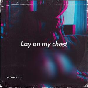 Lay On My Chest (Explicit)