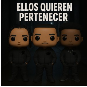Ellos Quieren Pertenecer (Explicit)