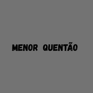 MENOR QUENTÃO (Explicit)