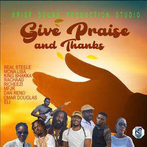 Give Praise and Thanks (feat. Real Steele, Mona Lisa, King Shakka, Rachaard, Richeezi, MFJR, Dan Reno, Omar Douglas & Eli)