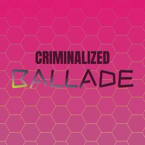 Criminalized Ballade