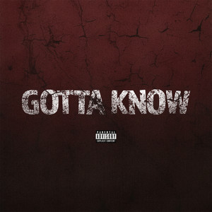 Gotta Know (Explicit)