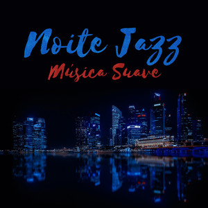 Noite Jazz: Música Suave e Relaxante, Melhores Vibrações Instrumentais de Jazz