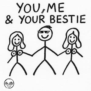 You, Me & Your Bestie (Explicit)