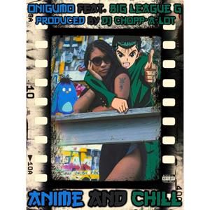 Anime and Chill (feat. Big League G) [Explicit]