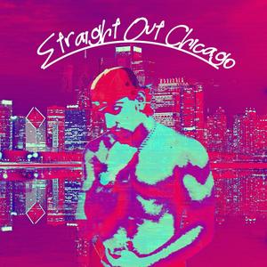 Straight Out Chicago (Explicit)