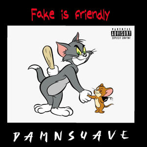 Fake is friendly (Explicit)