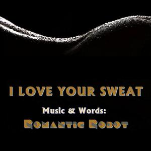 I Love Your Sweat