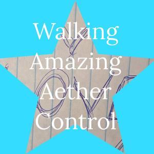 Walking Amazing Aether Control (Explicit)