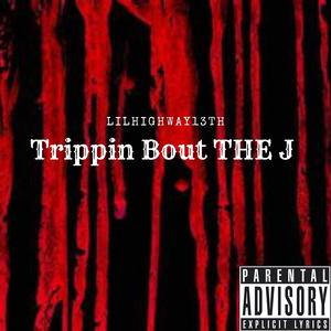 Trippin Bout The J (Explicit)