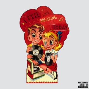 I Feel Like Breaking Up Today (Explicit)