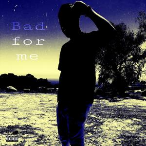 Bad For Me (Explicit)