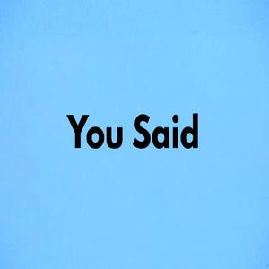 You Said
