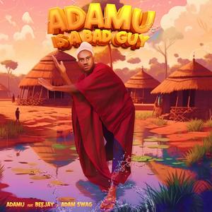 Adamu is a Bad Guy (feat. Beejay & Adam Swag)
