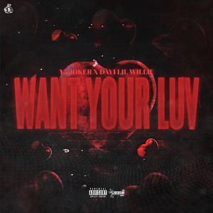 Want Your Luv (feat. Day1 Lil Willie) [Explicit]