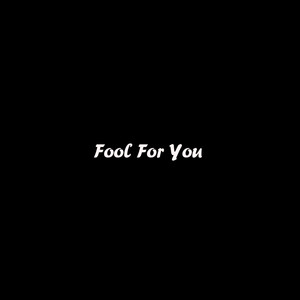 Fool For You