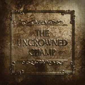 The Uncrowned Champ (Explicit)