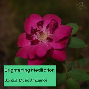 Brightening Meditation - Spiritual Music Ambiance