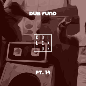 Dub Fund, Pt. 14