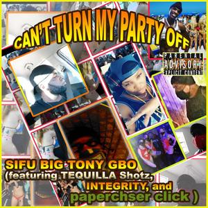 CANT TURN MY PARTY OFF (feat. Tequilla SHOTZ, INTEGRITY & PAPERCHSER CLICK) [Explicit]