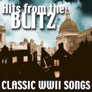 Hits From The Blitz - Classic WW2 Songs