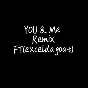 YOU & ME (feat. Exceldagoat) (Remix|Explicit)