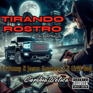 TIRANDO ROSTRO (Cumbia Belica) (feat. Lirik Dog Oficial & Josué Sánchez K) [Explicit]