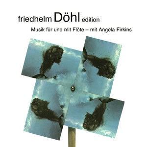 Friedhelm Döhl Edition, Vol. 16: Musik für und mit Flöte - mit Angela Firkins