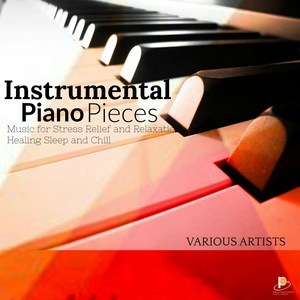 Instrumental Piano Pieces: Music for Stress Relief and Relaxation, Healing Sleep and Chill