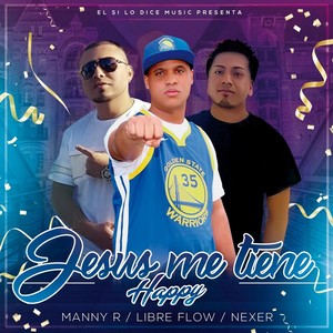 Jesus Me Tiene Happy(feat. Manny R el Embajador & Nexer)