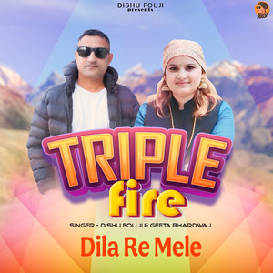 Triple Fire Dila Re Mele