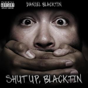 Shut Up, Blacktin (Explicit)