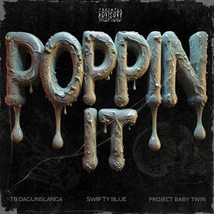 Poppin It (feat. Swifty Blue & ProjeckBabyTwin) (Explicit)