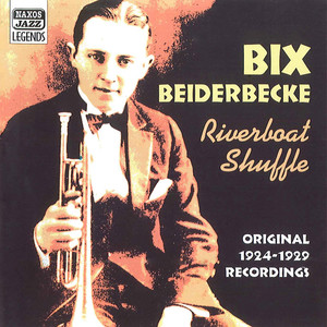 BEIDERBECKE, Bix: Riverboat Shuffle (1924-1929)