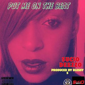 Put me on the beat (Produced By Blessy 5) (Explicit)