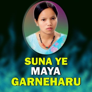 SUNA YE MAYA GARNEHARU