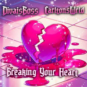 Breaking Your Heart (feat. CarltonsWrld & DA D.I.V.A)