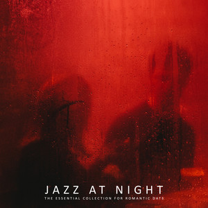 Jazz at Night - The Essential Collection for Romantic Date, Smooth Evening Atmosphere