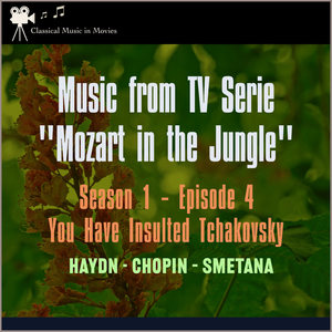 Music from Tv Serie: "Mozart in the Jungel" S1, E4 You Have Insulted Tchakovsky