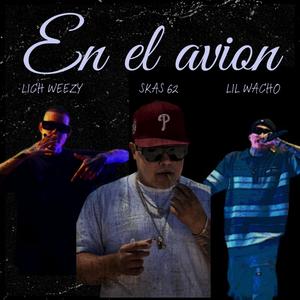 En el avion (feat. Lil wacho & Lich Weezy) [Explicit]