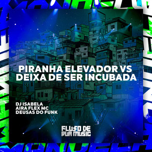 Piranha Elevador Vs Deixa de Ser Incubada (Explicit)
