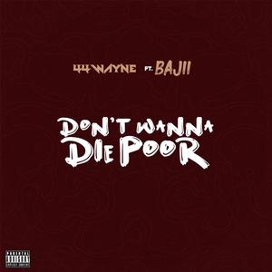 Don't Wanna Die Poor (feat. Bajii) (Explicit)