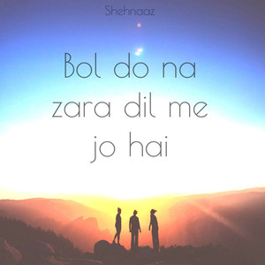 Bol Do Na Zara Dil Me Jo Hai