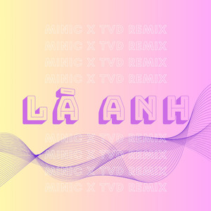 Là Anh (MiniC X TVD Remix)