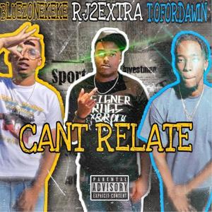 Cant Relate(feat. Rj2extra & T.ofordawin) (Explicit)